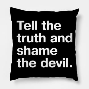 Vintage saying: Tell the truth and shame the devil. Pillow