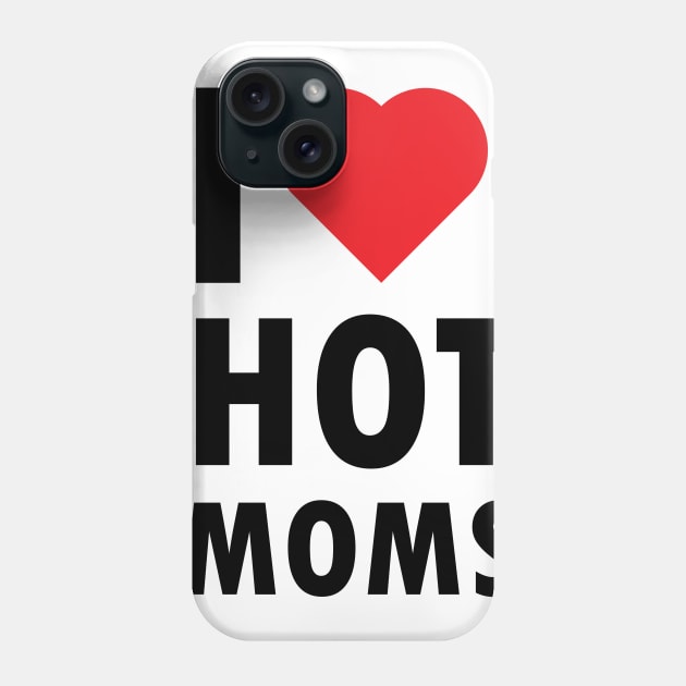 i love hot moms Phone Case by colorrunsaja