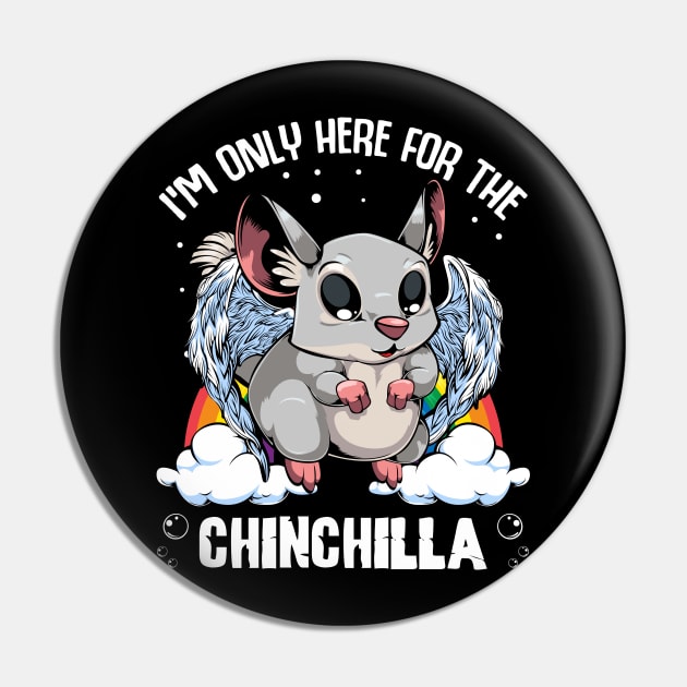 Chinchilla - I'm Only Here For The Chinchilla - Cute Kawaii Rodent Pin by Lumio Gifts