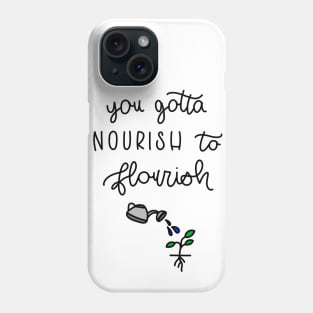 YOU GOTTA NOURISH TO FLOURISH Phone Case