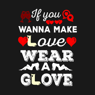 no glove, no love T-Shirt