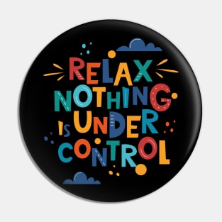 Relax nothing is under control Pin