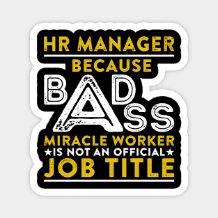 HR Manager Because Badass Miracle Worker Is Not An Official Job Title Magnet