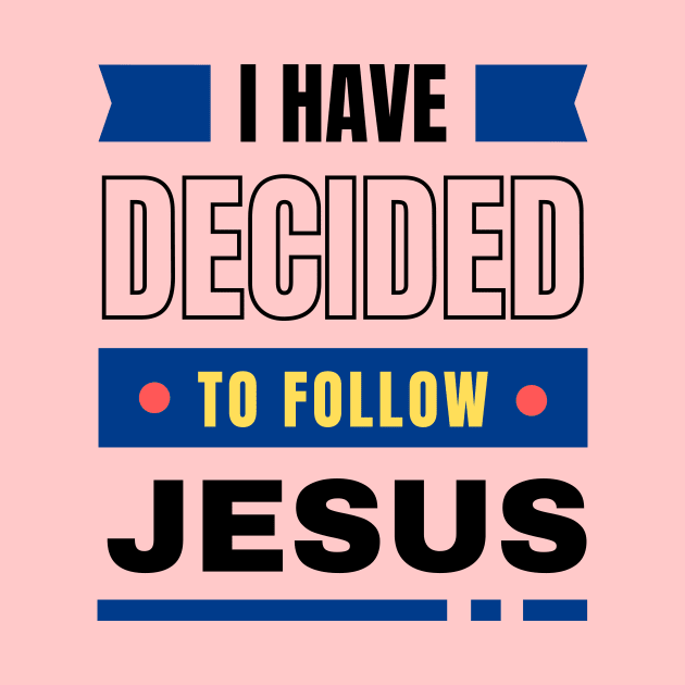 I Have Decided To Follow Jesus | Christian Typography by All Things Gospel