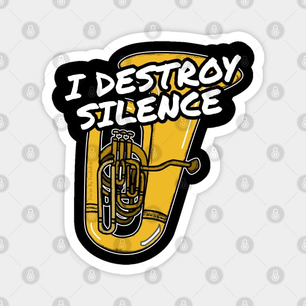 I Destroy Silence Tuba Player Tubaist Brass Musician Magnet by doodlerob