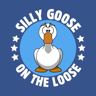 Silly Goose On The Loose T-Shirt