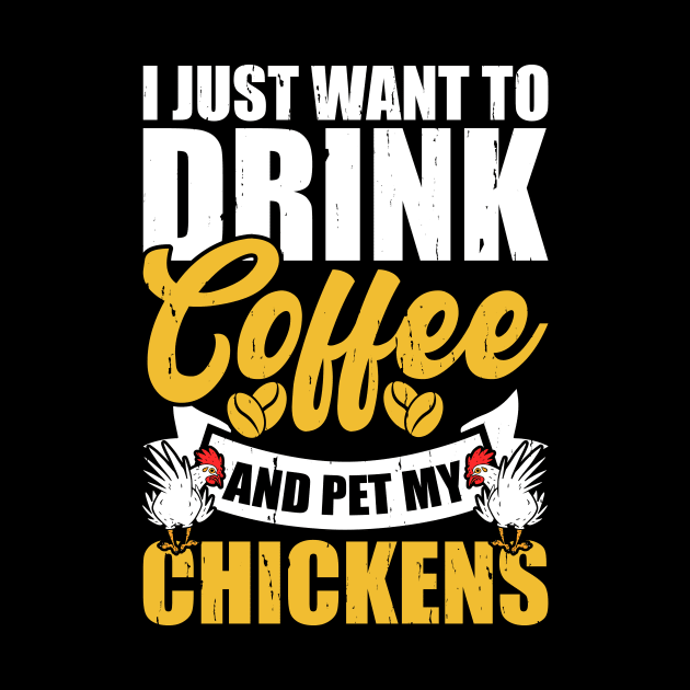 I Just Want To Drink Coffee And Pet My Chickens T Shirt For Women Men T-Shirt by Xamgi