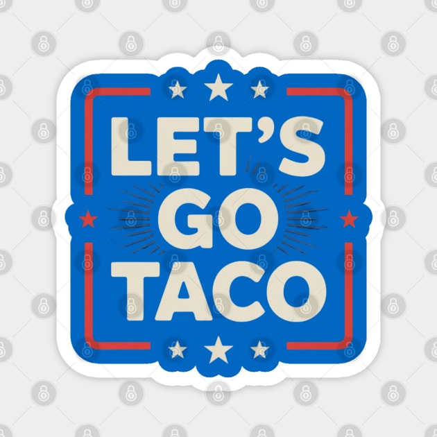 lets-go-taco Magnet by Creatifly Graphic Tees