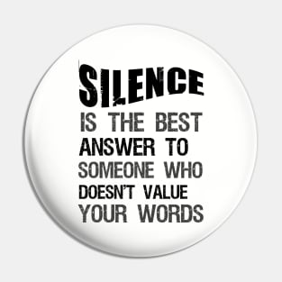 Silence is the best answer to someone who doesn't value your words Pin