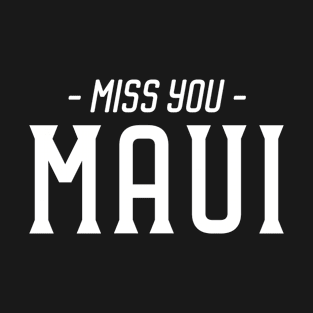 Miss You – Maui – Travel Memories T-Shirt