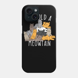 Behold A Meowtain, Funny Cat Quotes Phone Case