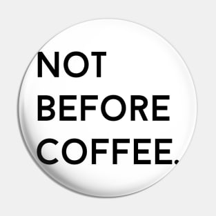 Not Before Coffee Pin