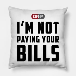 NOT PAYING YOUR BILLS (WHITE) Pillow