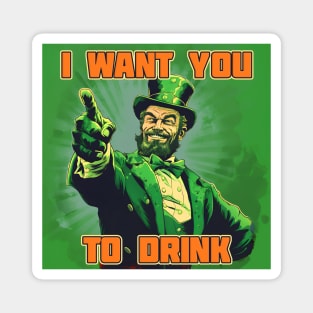 St. Patrick's Day I want you to drink Magnet