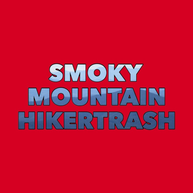 Smoky Mountain Hikertrash by Unofficial Smoky Mountain Hikertrash Merch