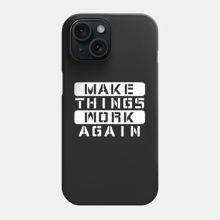 Make Things Work Again Phone Case