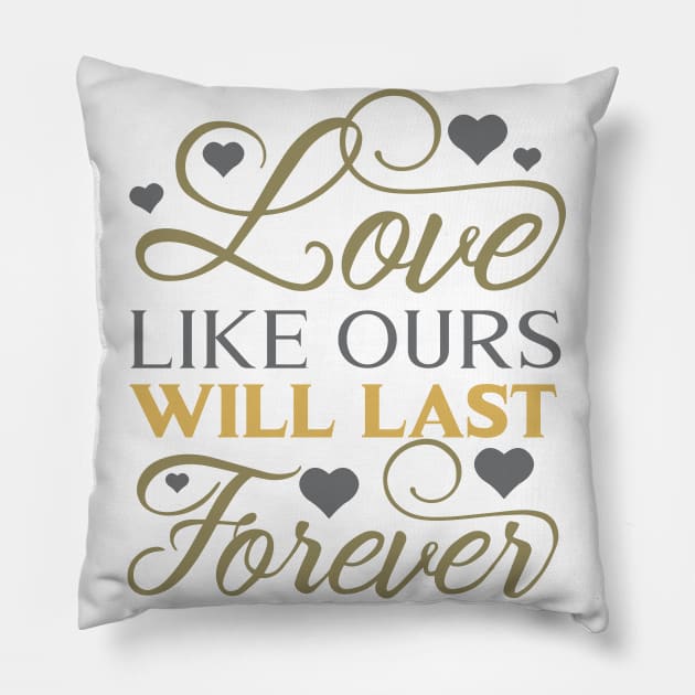 Love like ours will last forever Pillow by hippyhappy