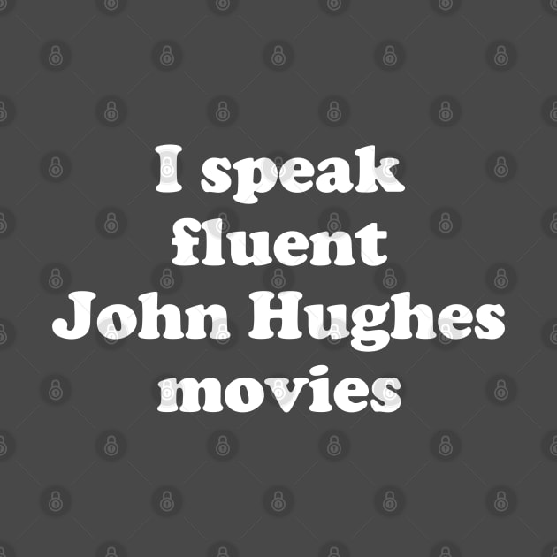I speak fluent John Hughes movies by BodinStreet