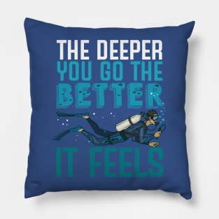 the deeper the better 7 Pillow