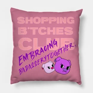 Shopping B*tches Club Embracing Badassery Together Pillow