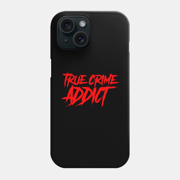 True Crime Addict Phone Case by KillersAndMadmen