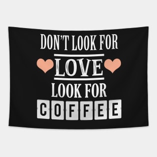 Don't look for love look for coffee Tapestry