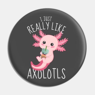 I Just Really Like Axolotls Funny Axolotl Pin