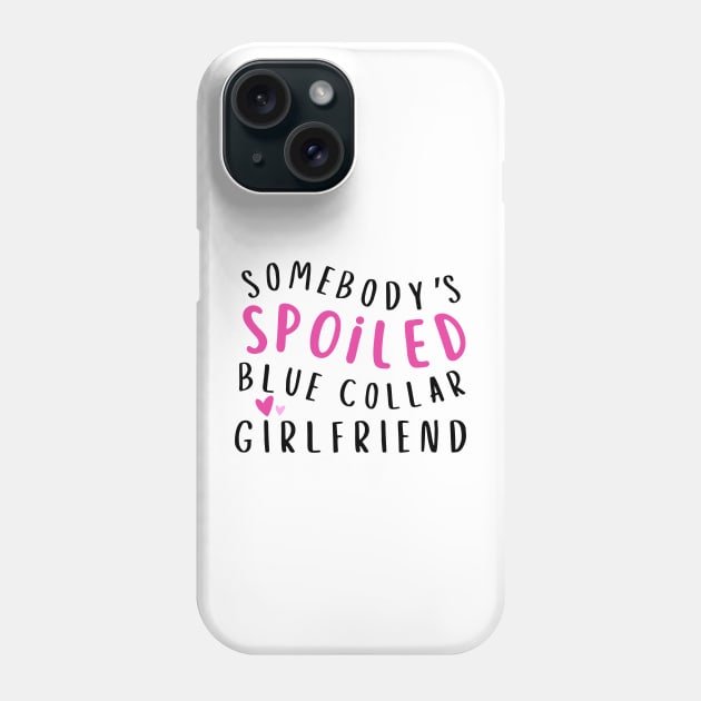 Somebody's Spoiled Blue Collar Girlfriend Phone Case by Little Duck Designs