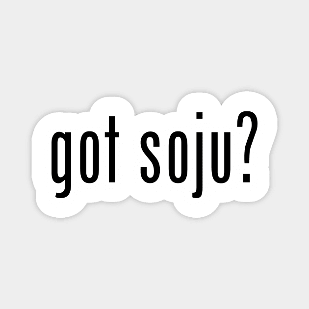 got soju? Magnet by MessageOnApparel