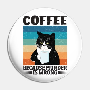 Funny Cat Lover Coffee Because Murder Is Wrong Pin