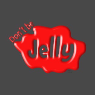 Don't Be Jelly T-Shirt