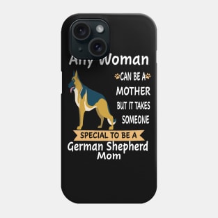 Any Woman Can Be A Mother But It Takes Someone Special To Be A German Shepherd Mom Phone Case