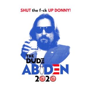 Shut Up Donny The dude Abiden 2020 T-Shirt