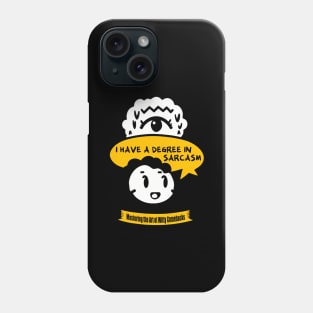 I Have A Degree In Sarcasm Phone Case