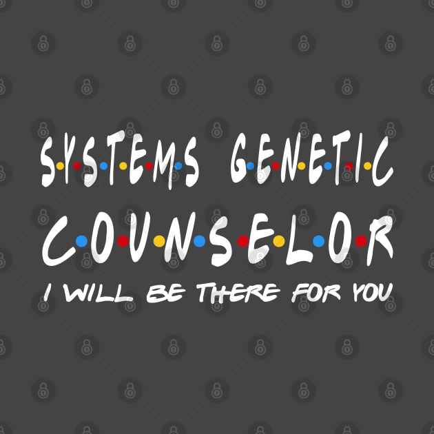 Systems Genetic Counselor I'll Be There For You Gifts by StudioElla