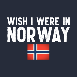 Wish I were in Norway T-Shirt