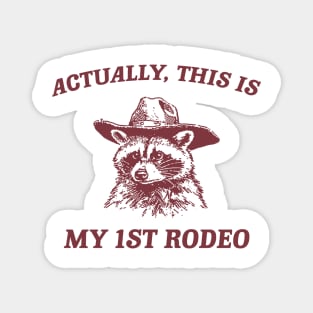 Raccoon Actually This Is My First Rodeo Shirt, Funny Trash Panda Meme Magnet