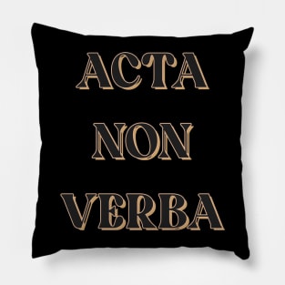 Acta Non Verba Pillow