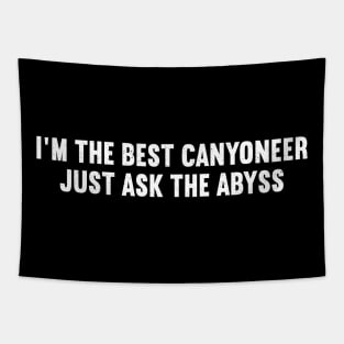 I'm the Best Canyoneer Just Ask the Abyss Tapestry