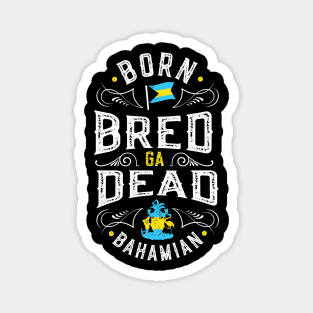 Born Bread Ga Dead Bahamian Magnet