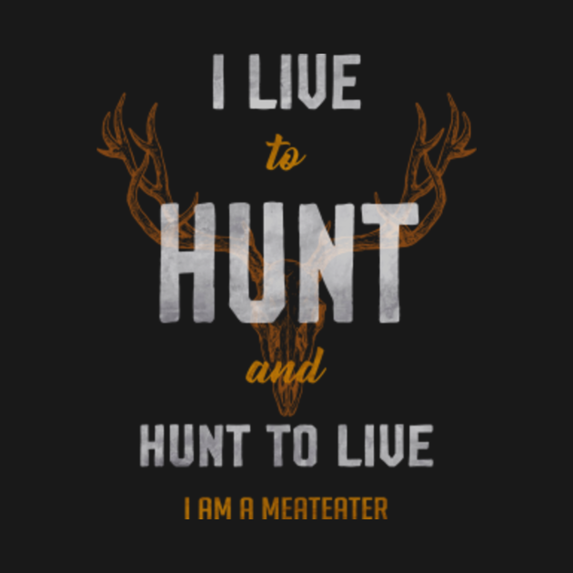 Meateater LIVE TO HUNT Meateater Tv Show TShirt TeePublic