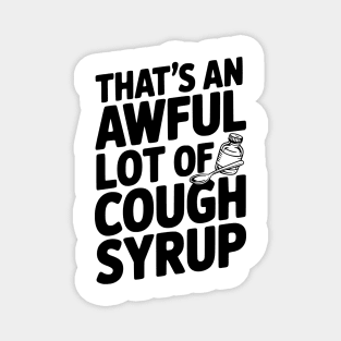 That's an Awful Lot of Cough Syrup Magnet