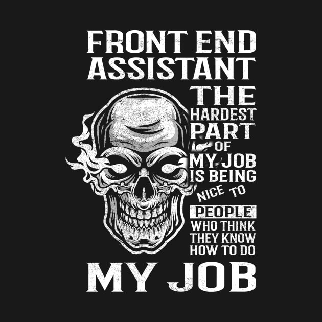 Front End Assistant T Shirt - The Hardest Part Gift Item Tee by candicekeely6155