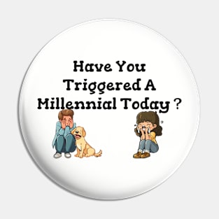 Have You Triggered a Millennial Pin