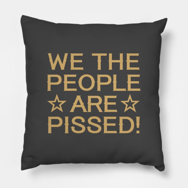 We the People are Pissed Pillow by Dale Preston Design