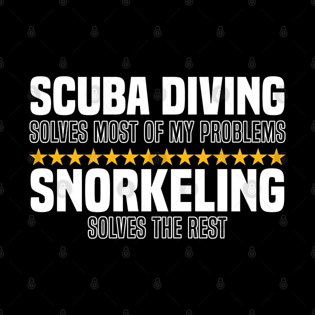 Scuba Diving Solves Most Of My Problems Snorkeling Solves The Rest by BenTee