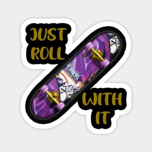 Just Roll With It Magnet