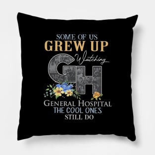 Some Of Us Grew Up Watching General Hopital The Cool Ones Still Do Pillow