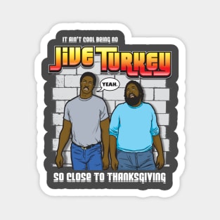 Thanksgiving It Ain't Cool Being No Jive Turkey Magnet