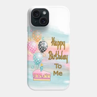 Happy Birthday To Me Phone Case